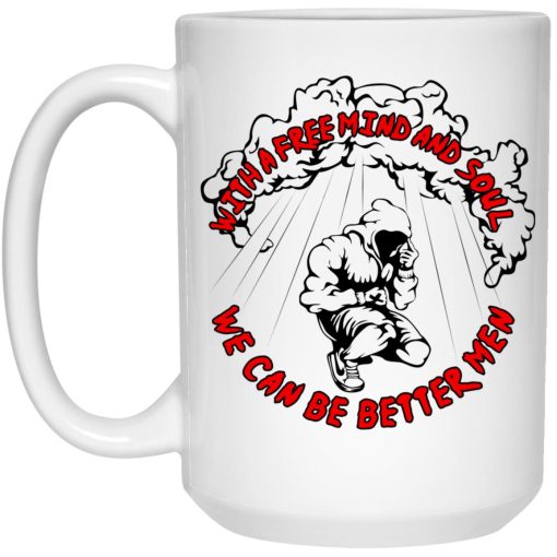 With A Free Mind And Soul We Can Be Better Men Mug With A Free Mind And Soul We Can Be Better Men Mug