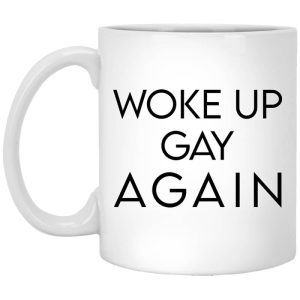Woke Up Gay Again Mug