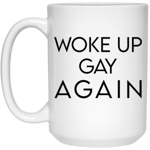 Woke Up Gay Again Mug
