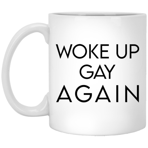 Woke Up Gay Again Mug Woke Up Gay Again Mug