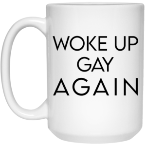 Woke Up Gay Again Mug 4