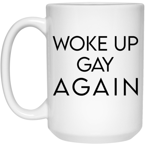 Woke Up Gay Again Mug Woke Up Gay Again Mug