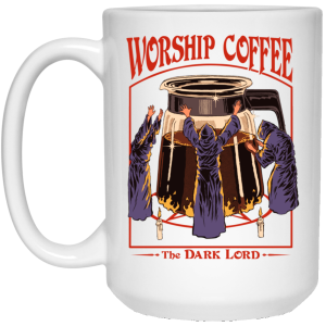 Worship Coffee The Dark Lord White Mug