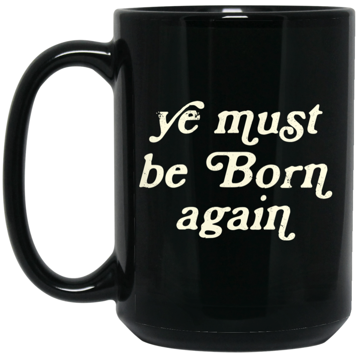 Ye Must Be Born Again Mug Ye Must Be Born Again Mug