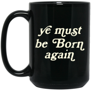 Ye Must Be Born Again Mug 4