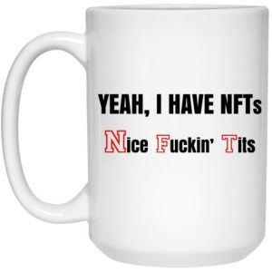 Yeah I Have NFTs Nice Fuckin' Tits Mug 3