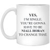 Yes I’m Single You’re Gonna Have To Be Niall Horan To Change That Mug