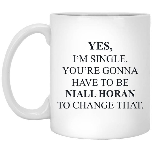 Yes I’m Single You’re Gonna Have To Be Niall Horan To Change That Mug