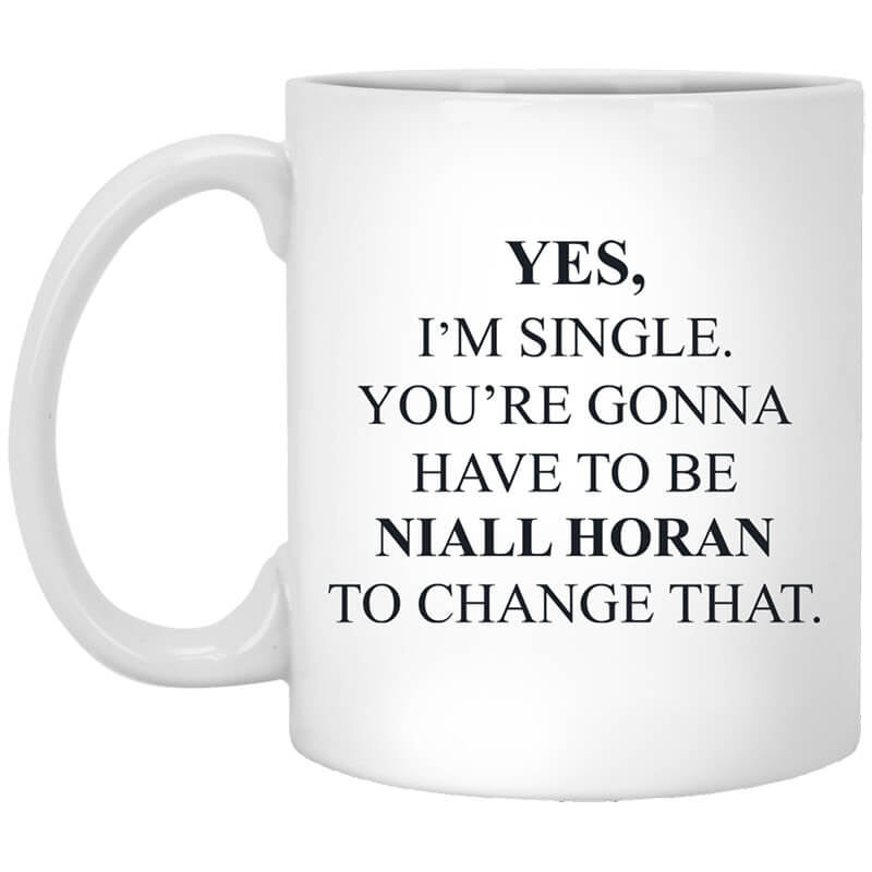 Yes I'm Single You're Gonna Have To Be Niall Horan To Change That Mug Yes I'm Single You're Gonna Have To Be Niall Horan To Change That Mug