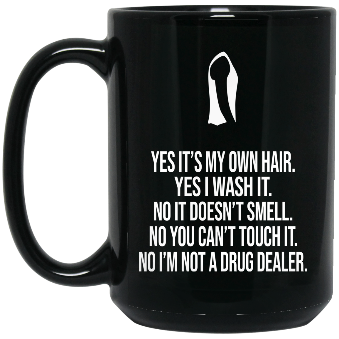 Yes It's My Own Hair Yes I Wash It I'm Not A Drug Dealer Mug Yes It's My Own Hair Yes I Wash It I'm Not A Drug Dealer Mug