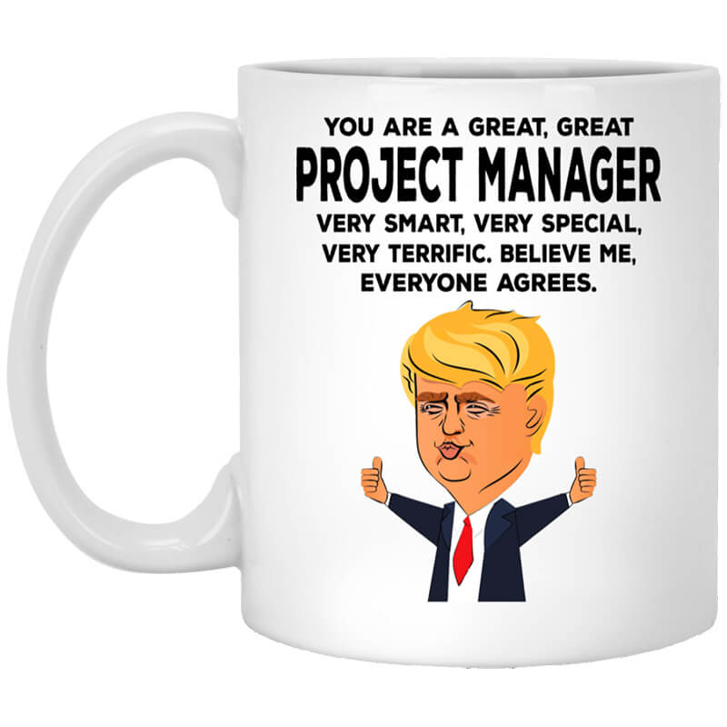 You Are A Great Project Manager Funny Donald Trump Mug You Are A Great Project Manager Funny Donald Trump Mug
