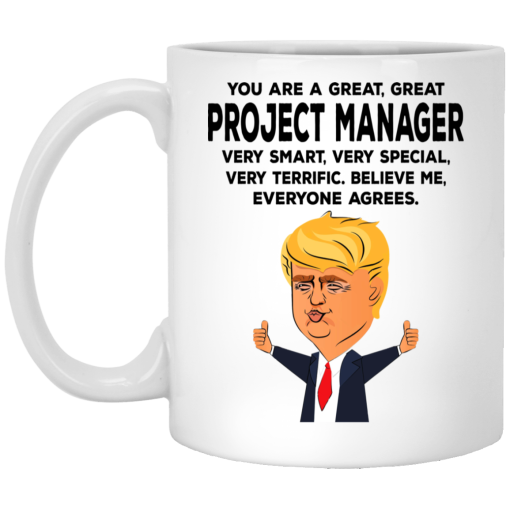 You Are A Great Project Manager Funny Donald Trump Mug You Are A Great Project Manager Funny Donald Trump Mug