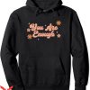 You Are Enough Hoodie The Stigma Mental Health Awareness
