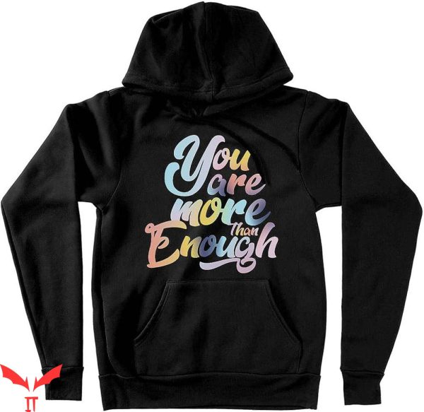 You Are Enough Hoodie You Are More Than Enough Hoodie