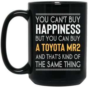 You Cant Buy Happiness But You Can Buy A Toyota MR2 And Thats Kind Of The Same Thing Mug 4