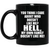 You Think I Care About Who Doesn’t Like Me Hell My Own Family Doesn’t Like Me Mug