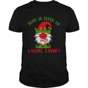 2020 Elfed Up Gnome Saying Merry Christmas shirt