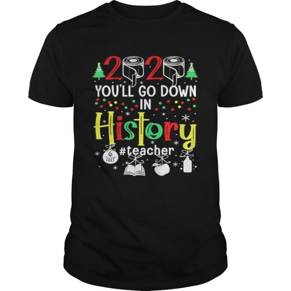 2020 Toilet Paper Youll Go Down In History Teacher 6 Feet Christmas shirt