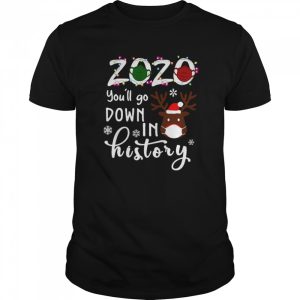 2020 You’ll Go Down In History Christmas shirt