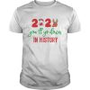 2020 Youll Go Down In History shirt