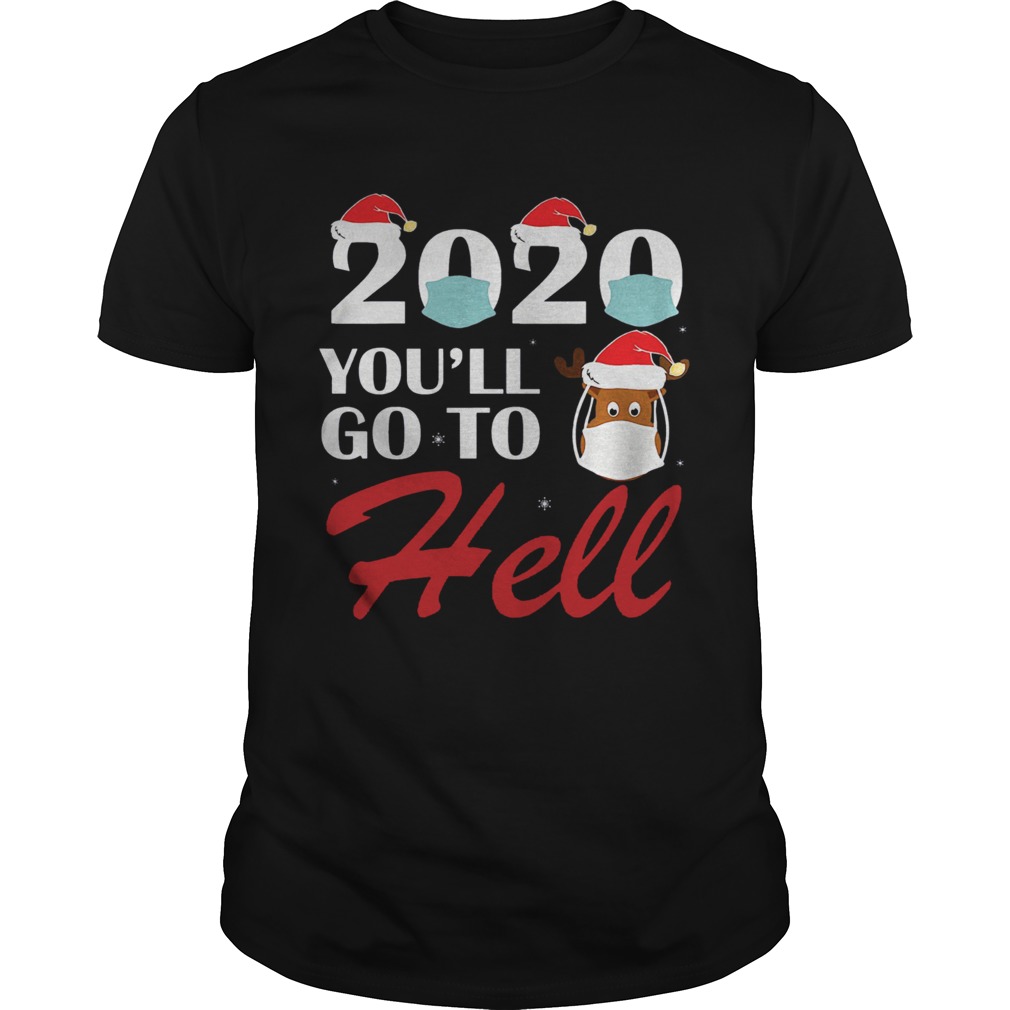 2020 Youll Go To Hell Christmas Reindeer Mask Xmas shirt 2020 Youll Go To Hell Christmas Reindeer Mask Xmas shirt