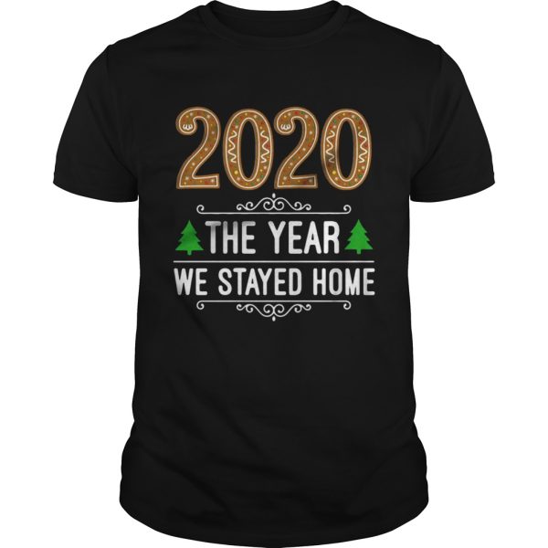 2020 the year we stayed home Christmas shirt