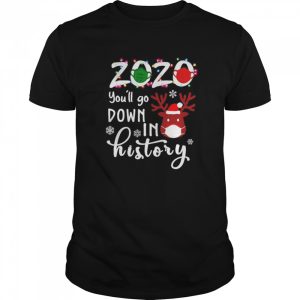 2020 youll go down in history Christmas shirt