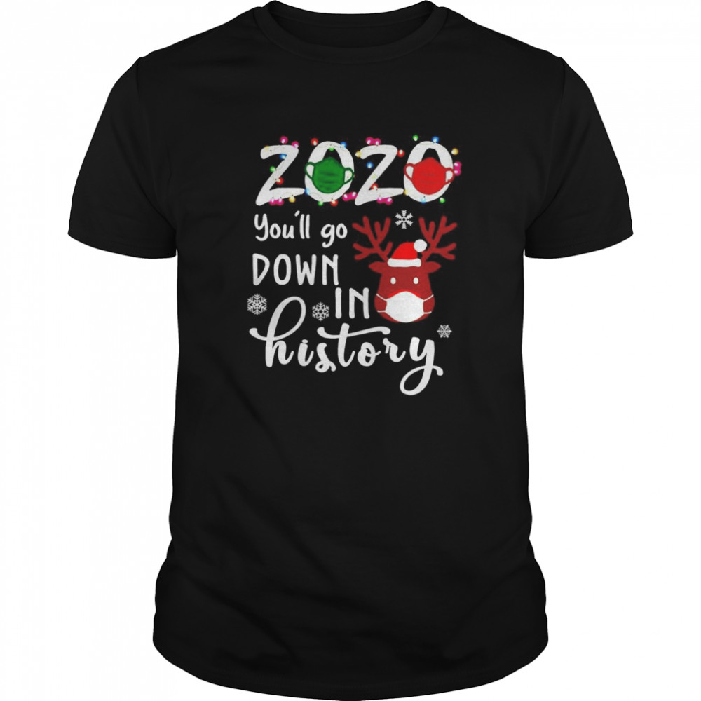 2020 youll go down in history Christmas shirt 2020 youll go down in history Christmas shirt