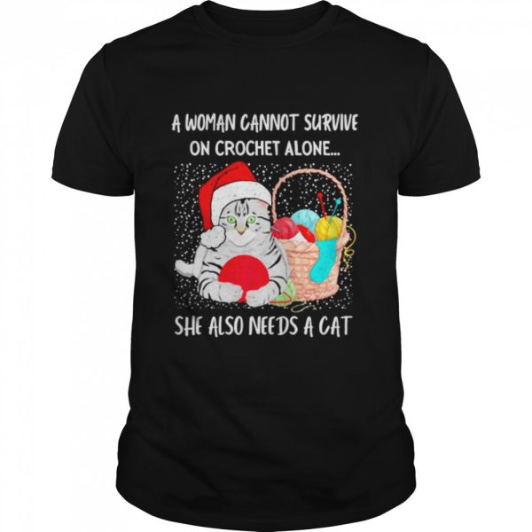 A Woman Cannot Survive On Crochet Alone She Also Needs A Cat shirt