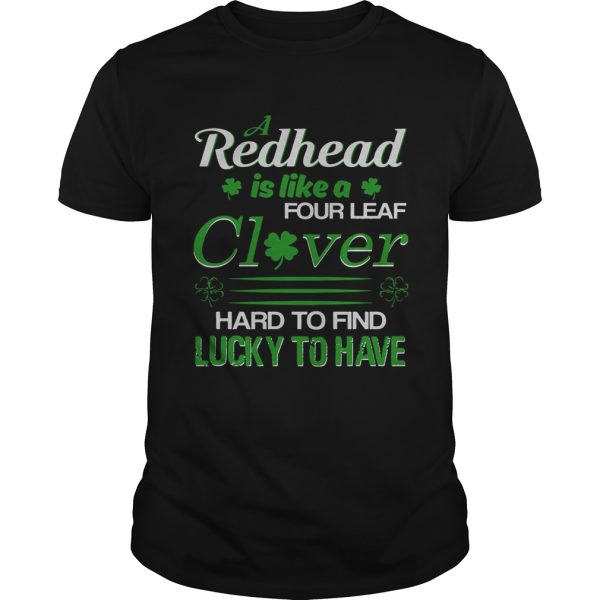 A redhead is like a four leaf clover hard to find lucky t-shirt