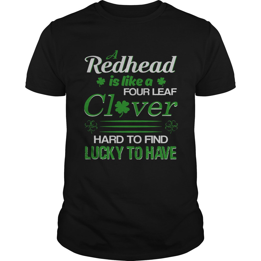 A redhead is like a four leaf clover hard to find lucky t-shirt A redhead is like a four leaf clover hard to find lucky t-shirt