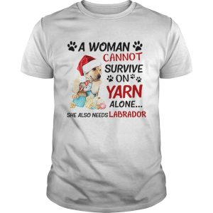A woman cannot survive on yarn alone she also needs Labrador shirt