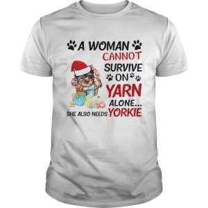 A woman cannot survive on yarn alone she also needs Yorkie shirt