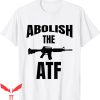 Abolish The ATF T-Shirt