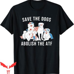 Abolish The ATF T-Shirt Save The Dogs Vintage Humor