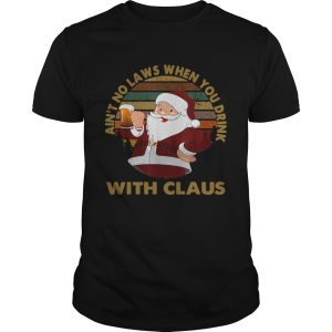 Aint No Laws When You Drink With Claus Vintage Christmas T-shirt