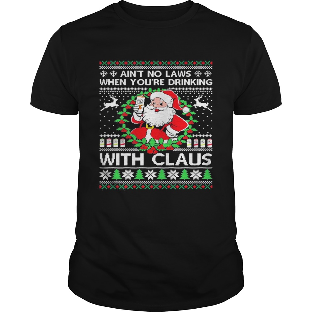 Aint no laws when youre drinking with claus white claw ugly shirt Aint no laws when youre drinking with claus white claw ugly shirt
