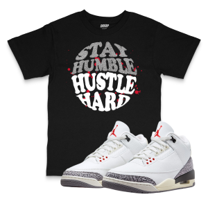 Air Jordan 3 White Cement Reimagined I Stay Humble Hustle Hard Sneaker Matching T-Shirt