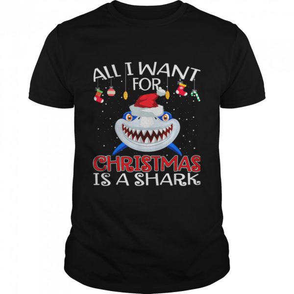 All I Want For Christmas Is A Shark Wear Hat Santa shirt