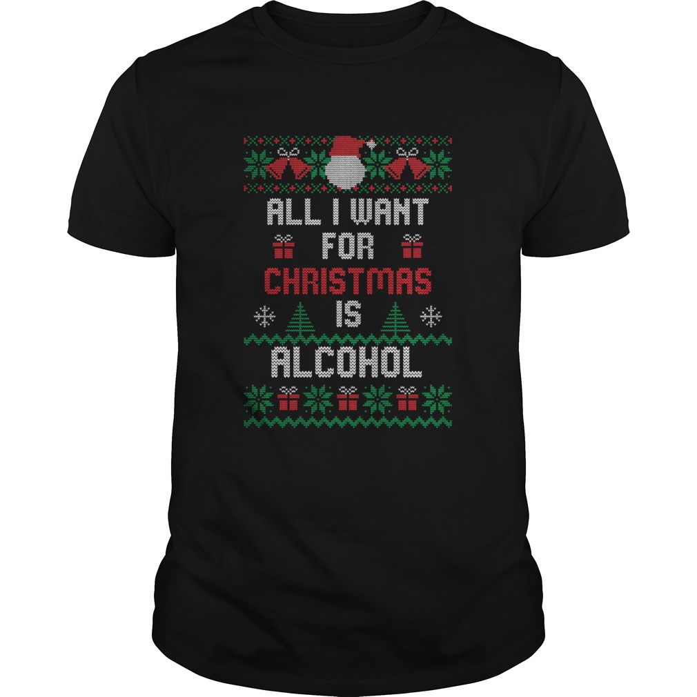 All I Want For Christmas Is Alcohol shirt All I Want For Christmas Is Alcohol shirt