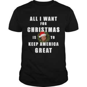 All I Want For Christmas Is To Keep America Great Trump Wear Santa Hat