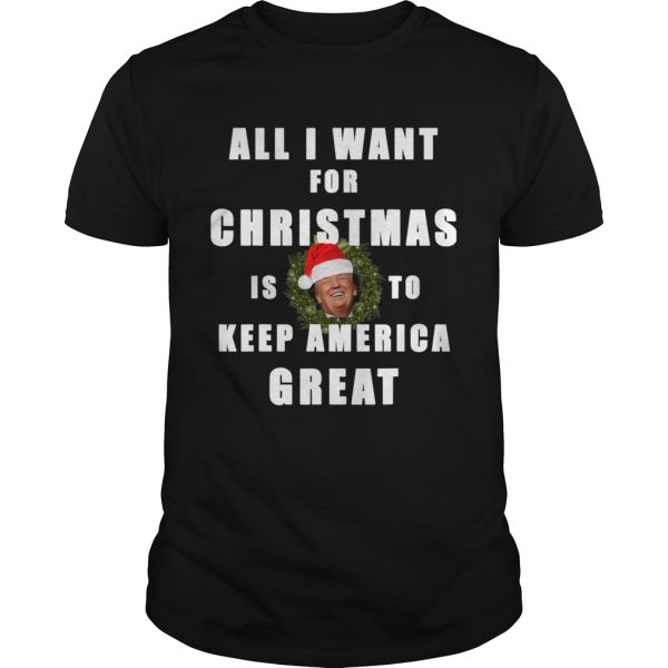 All I Want For Christmas Is To Keep America Great Trump Wear Santa Hat