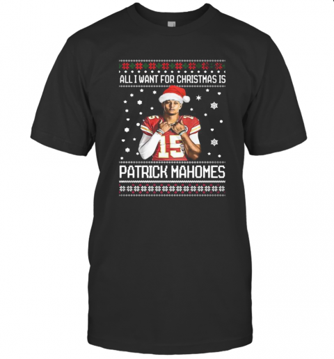 All I Want For Christmas Patrick Mahomes Ugly T-Shirt All I Want For Christmas Patrick Mahomes Ugly T-Shirt