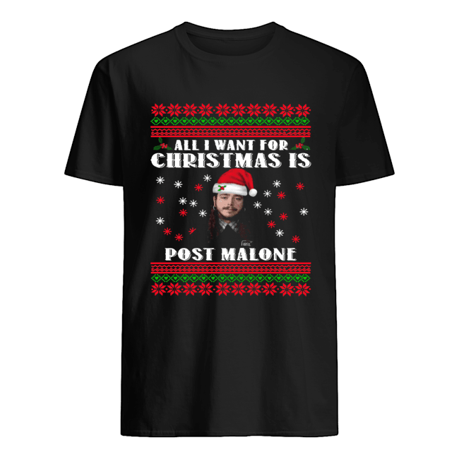 All I want for christmas Post Malone Christmas shirt All I want for christmas Post Malone Christmas shirt