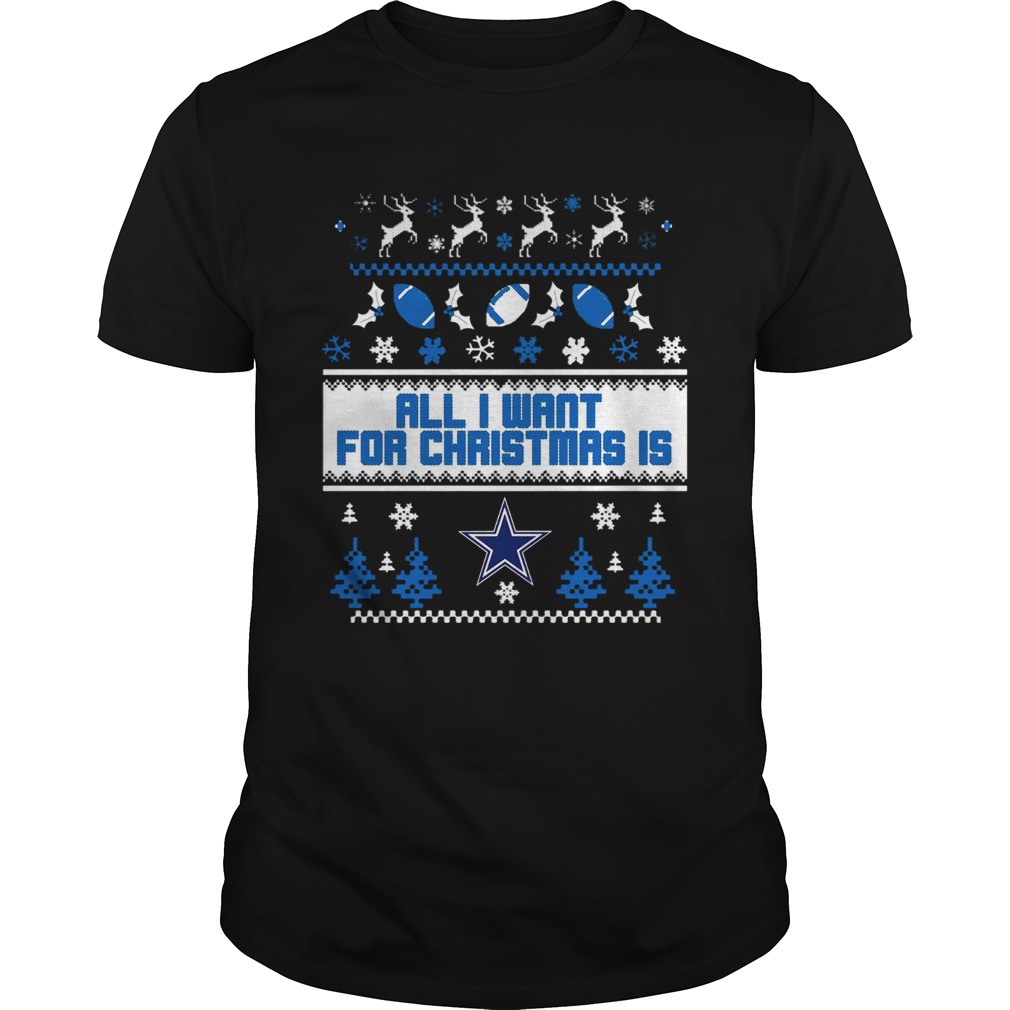 All I want for christmas is Dallas Cowboys ugly christmas shirt All I want for christmas is Dallas Cowboys ugly christmas shirt