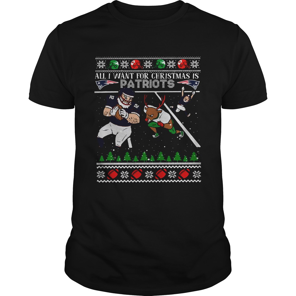 All I want for christmas is Patriots ugly christmas shirt All I want for christmas is Patriots ugly christmas shirt