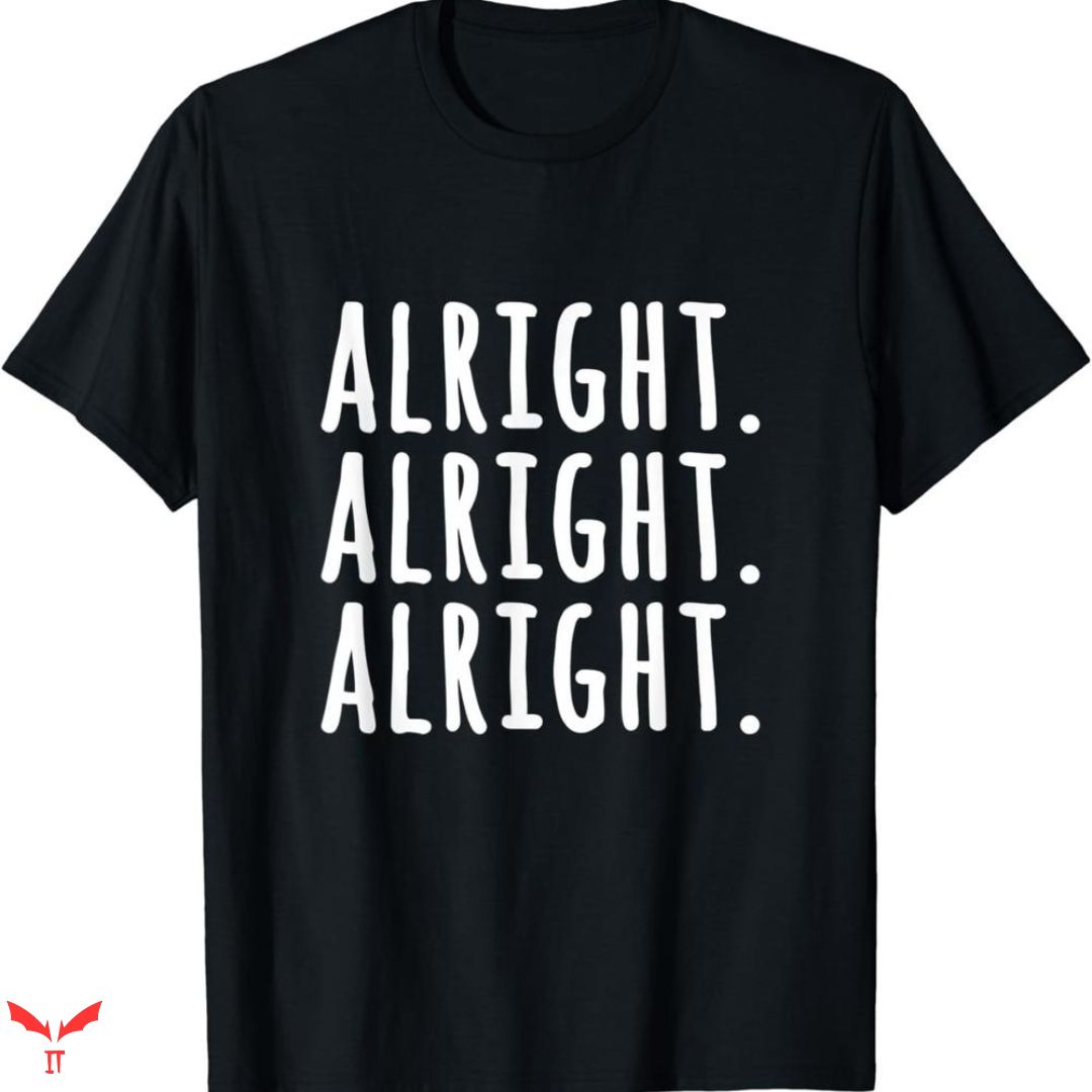 Alright Alright Alright T-shirt Funny Text Alright Alright Alright T-shirt Funny Text