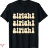 Alright Alright Alright T-shirt Groovy Style