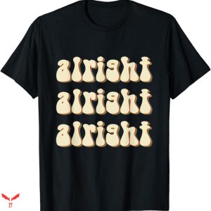 Alright Alright Alright T-shirt Groovy Style