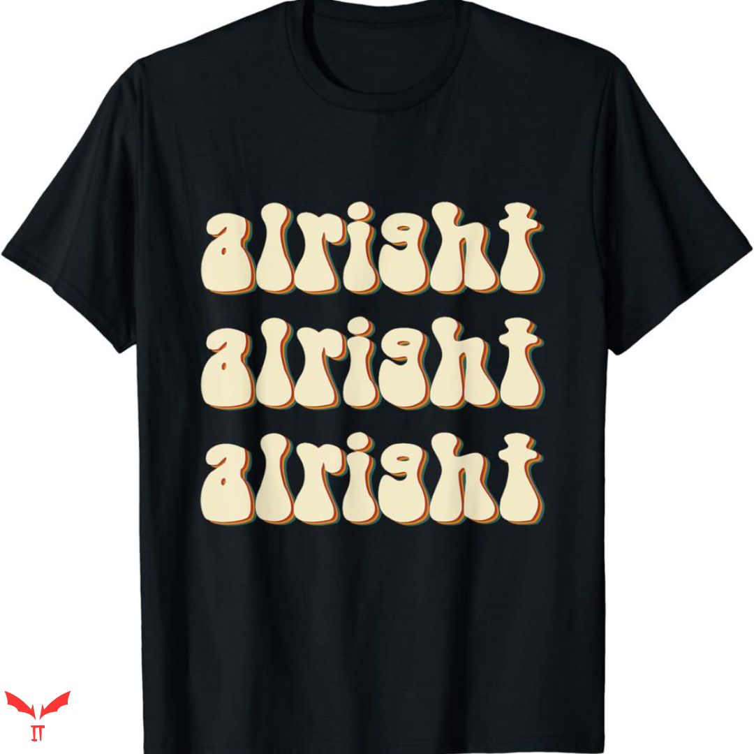 Alright Alright Alright T-shirt Groovy Style Alright Alright Alright T-shirt Groovy Style